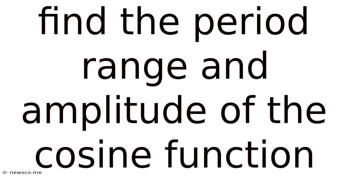 Find The Period Range And Amplitude Of The Cosine Function