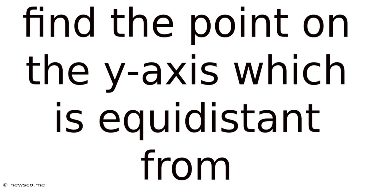 Find The Point On The Y-axis Which Is Equidistant From
