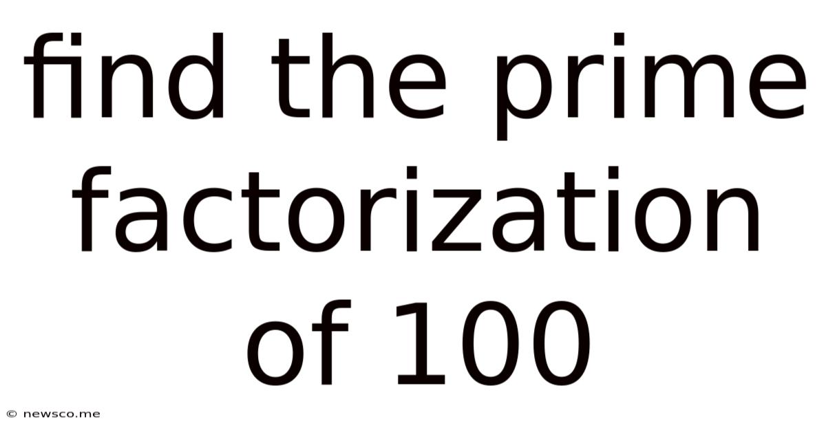 Find The Prime Factorization Of 100