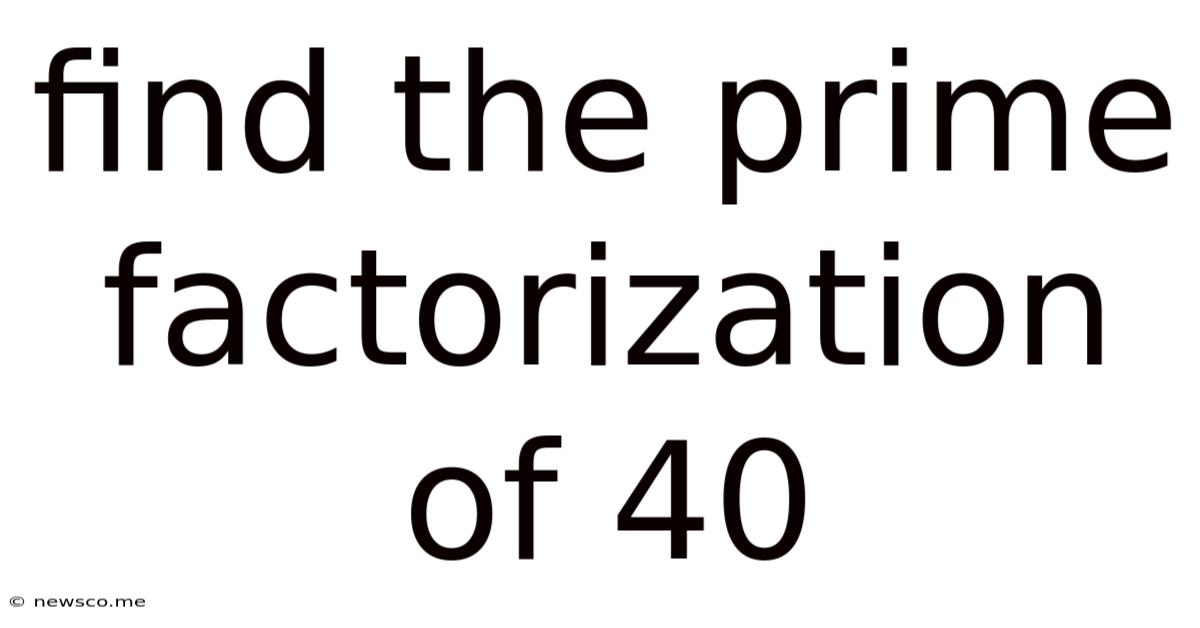 Find The Prime Factorization Of 40