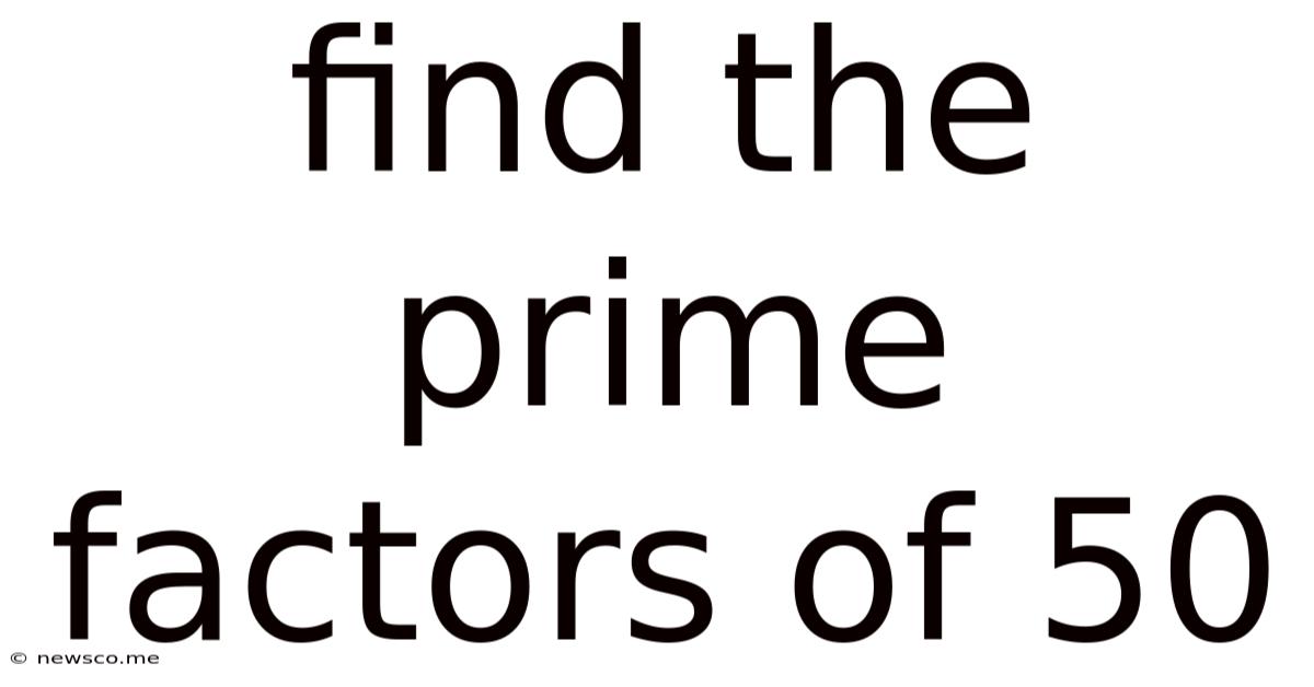 Find The Prime Factors Of 50