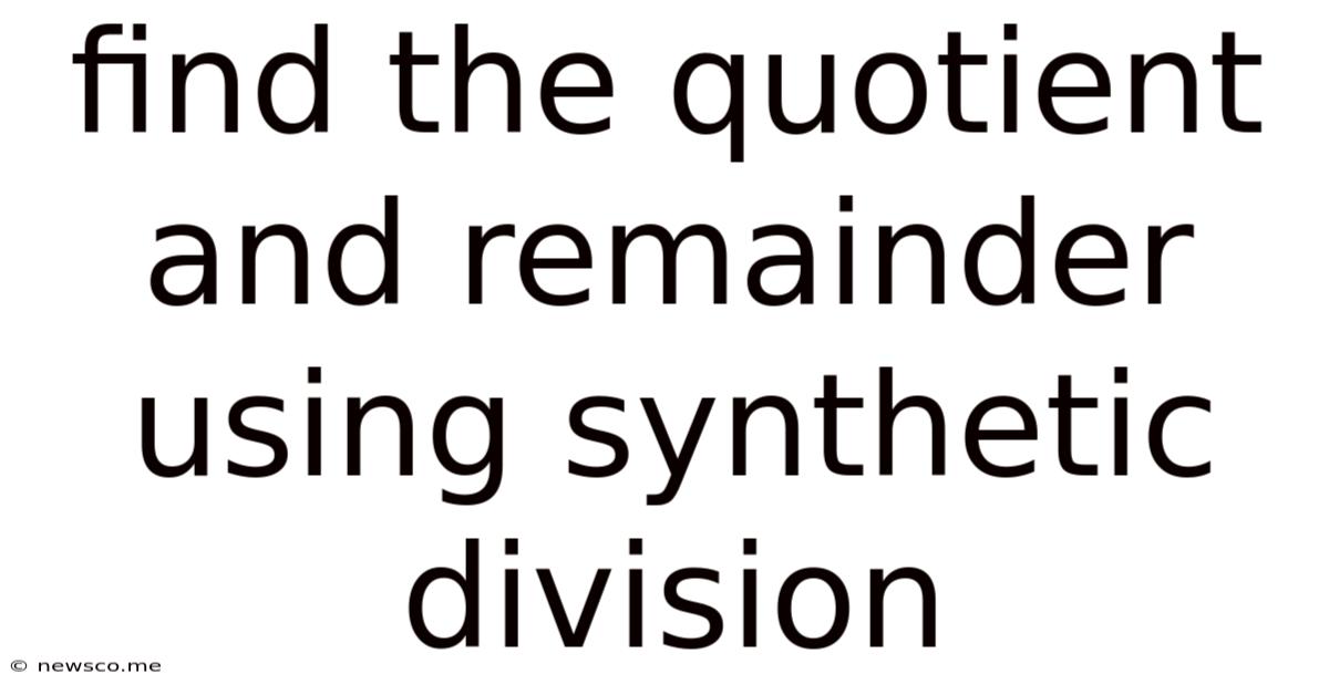 Find The Quotient And Remainder Using Synthetic Division