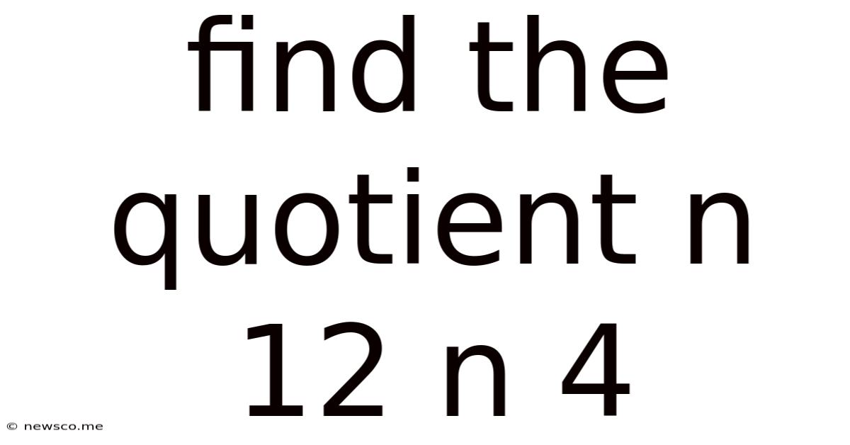 Find The Quotient N 12 N 4