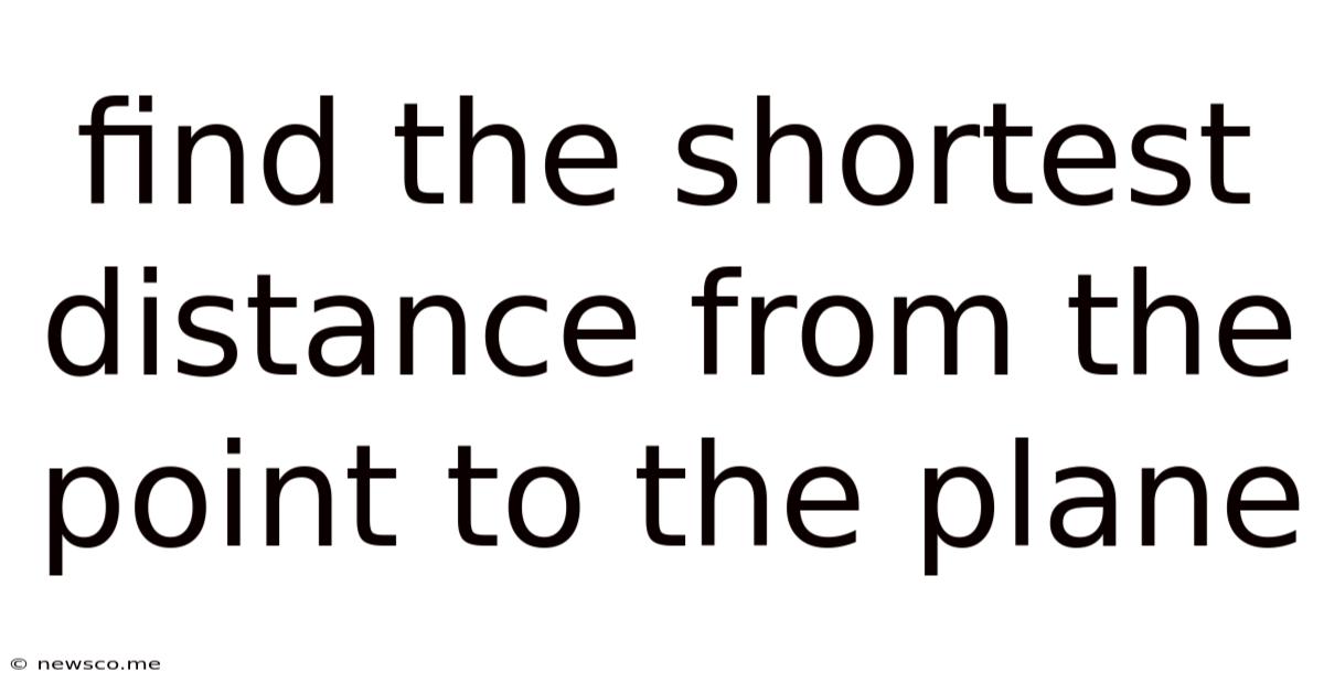 Find The Shortest Distance From The Point To The Plane