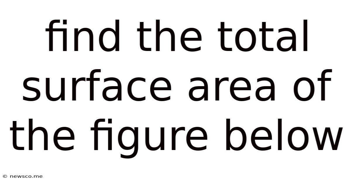 Find The Total Surface Area Of The Figure Below