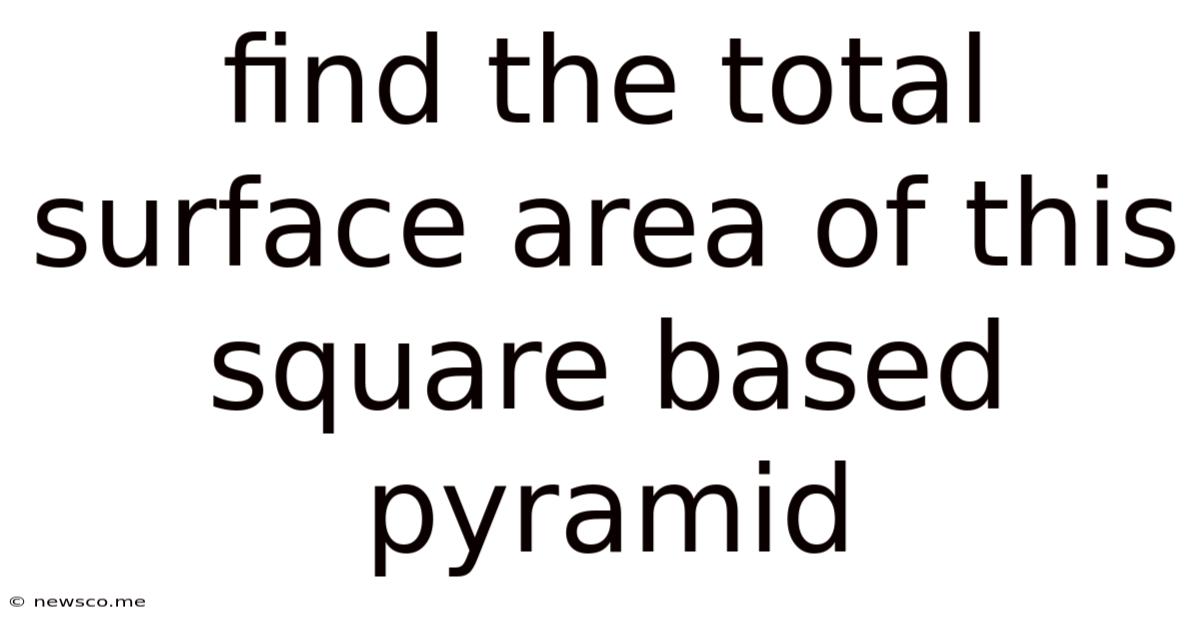 Find The Total Surface Area Of This Square Based Pyramid