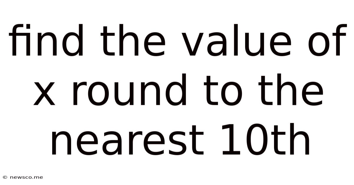 Find The Value Of X Round To The Nearest 10th