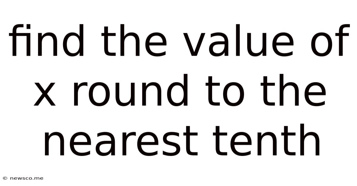 Find The Value Of X Round To The Nearest Tenth