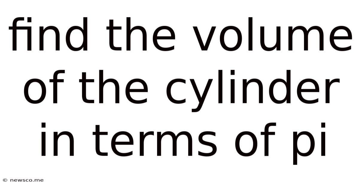 Find The Volume Of The Cylinder In Terms Of Pi