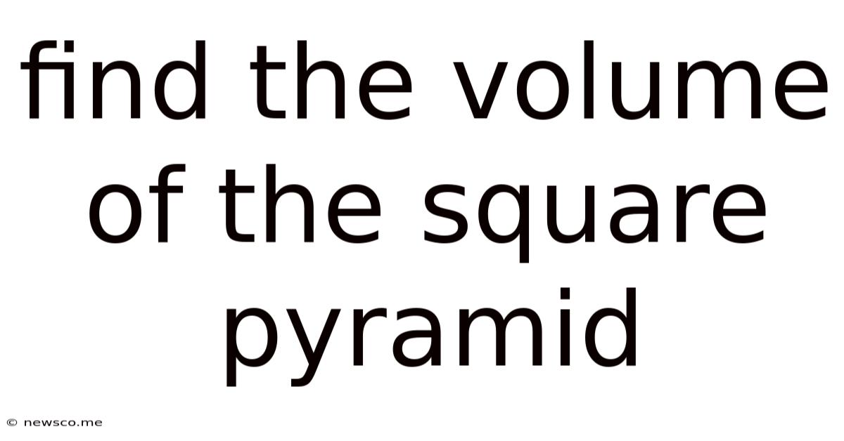 Find The Volume Of The Square Pyramid
