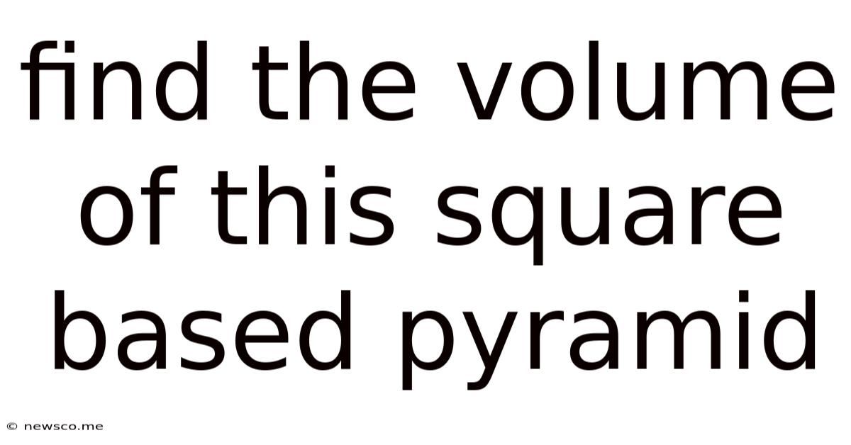 Find The Volume Of This Square Based Pyramid