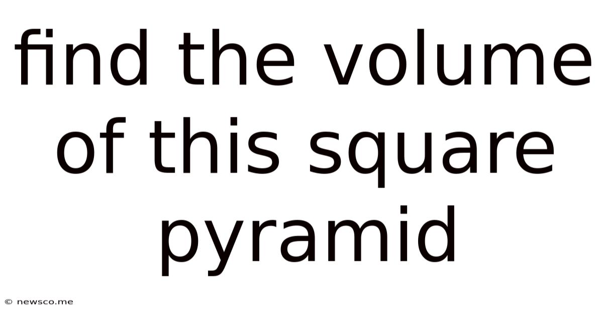 Find The Volume Of This Square Pyramid