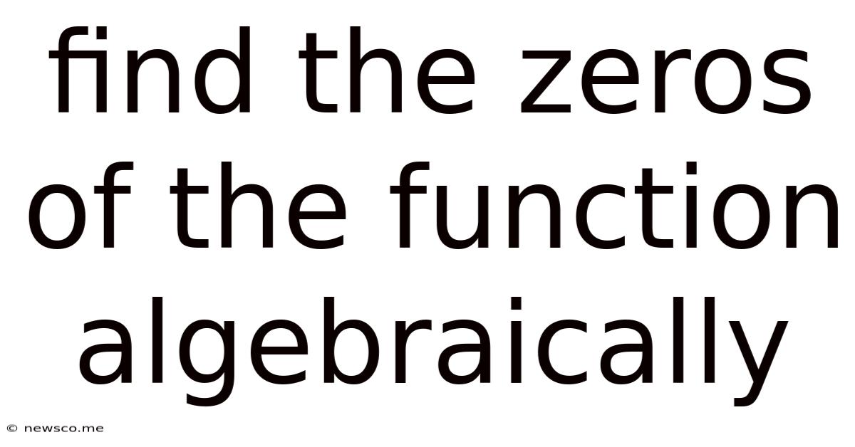 Find The Zeros Of The Function Algebraically