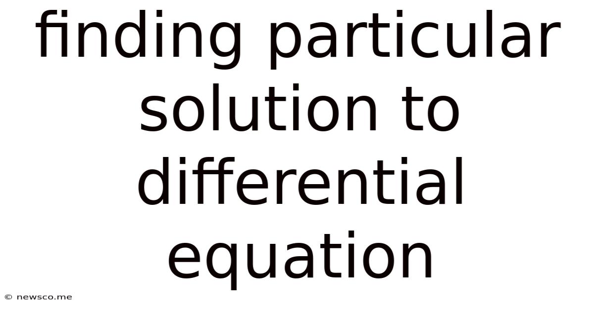 Finding Particular Solution To Differential Equation