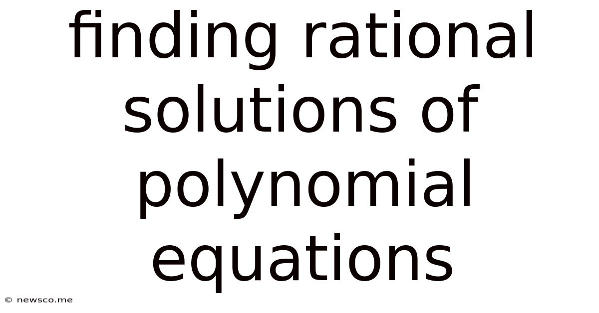 Finding Rational Solutions Of Polynomial Equations