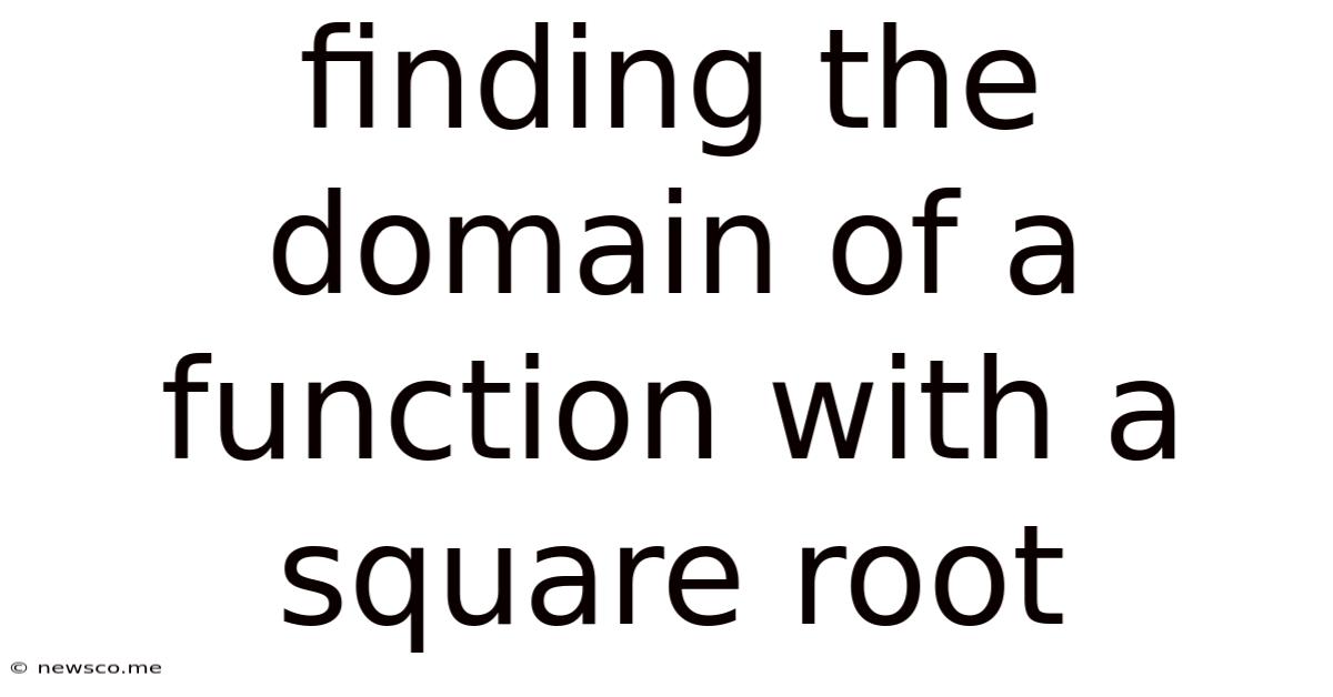 Finding The Domain Of A Function With A Square Root