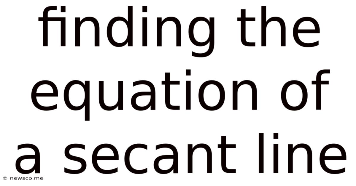 Finding The Equation Of A Secant Line