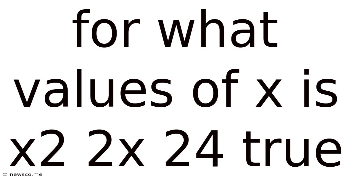 For What Values Of X Is X2 2x 24 True