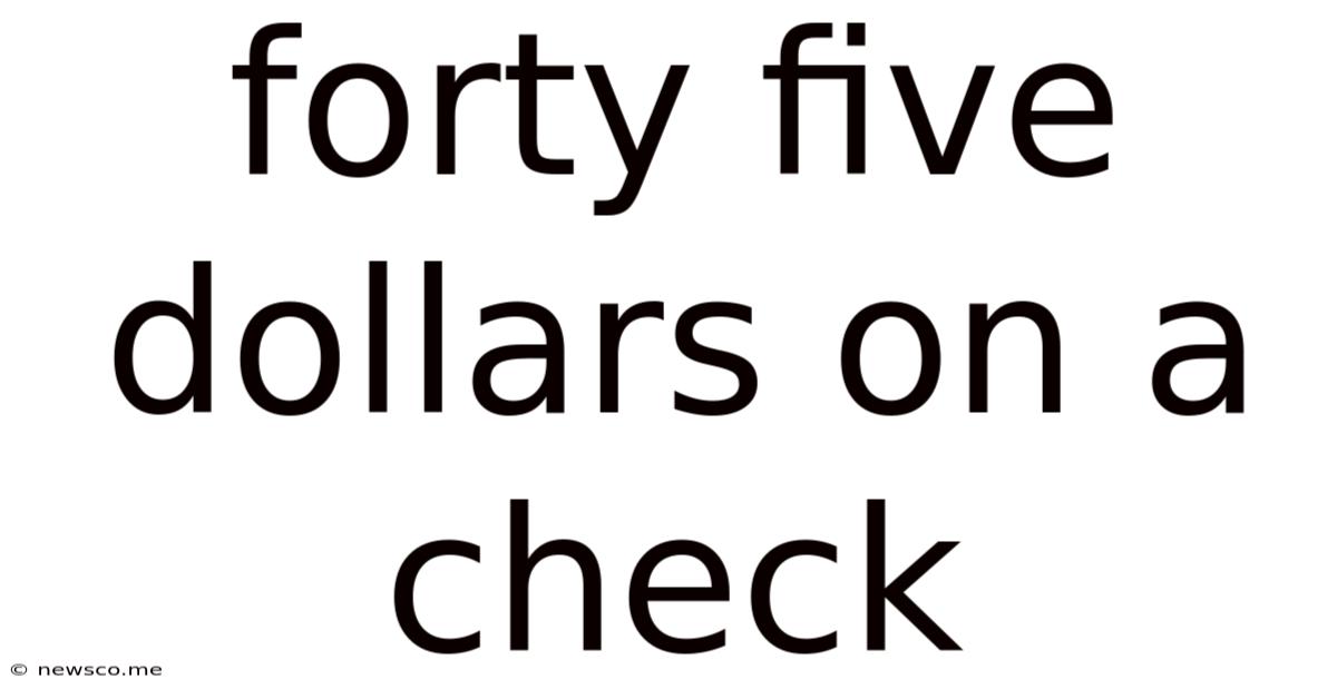 Forty Five Dollars On A Check