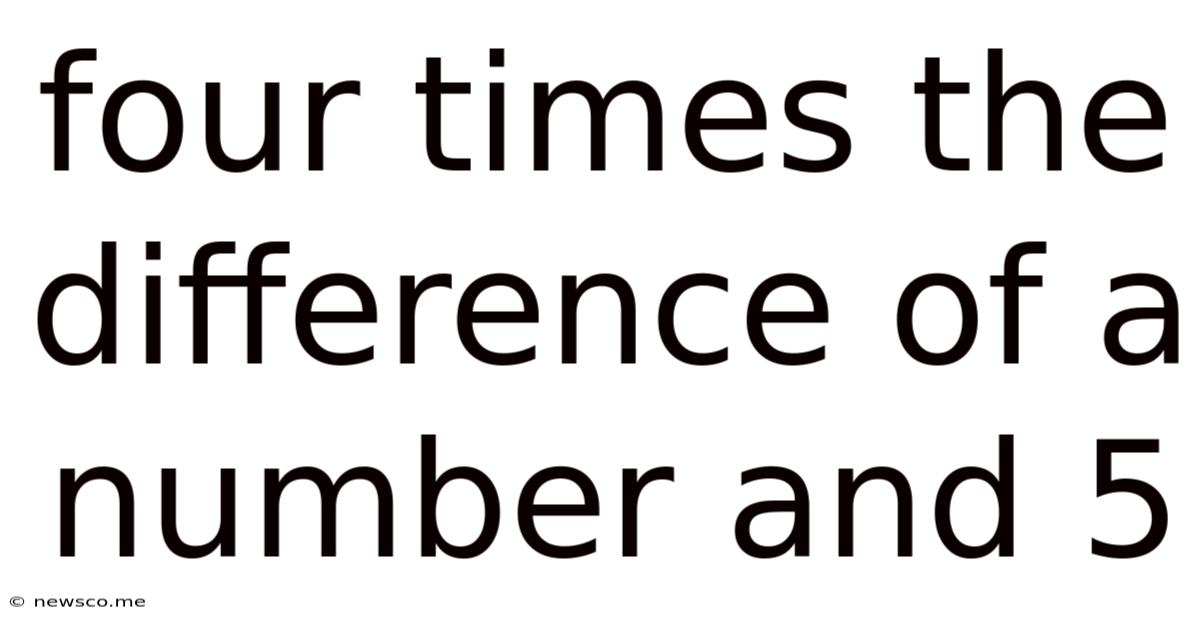 Four Times The Difference Of A Number And 5