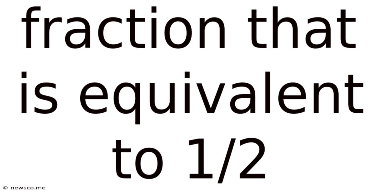Fraction That Is Equivalent To 1/2