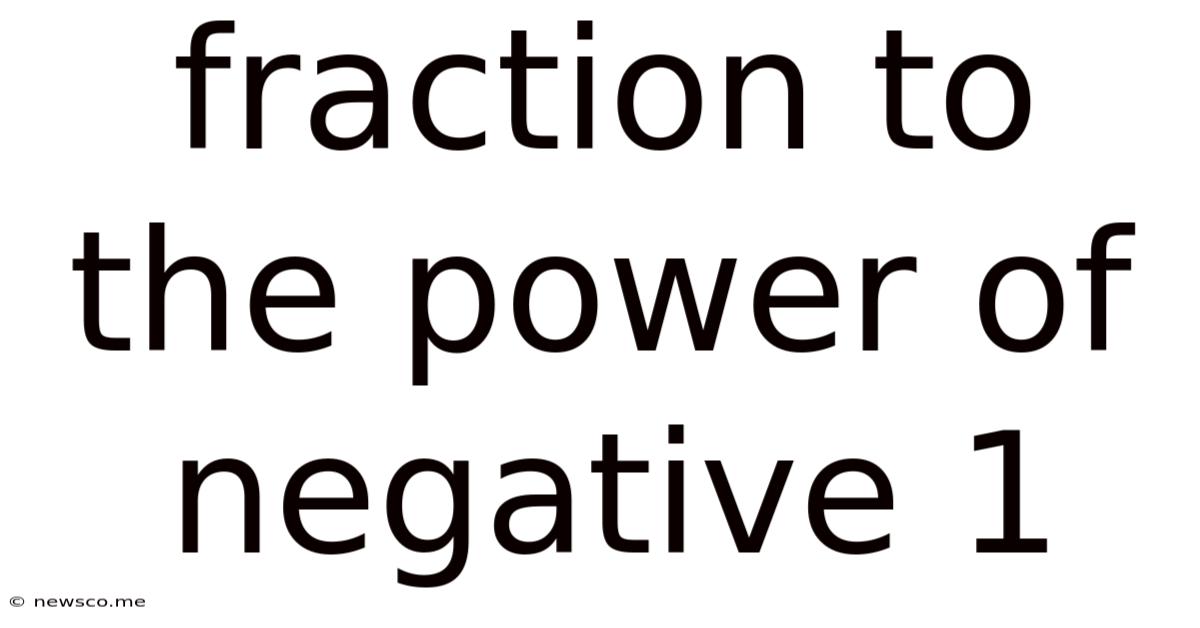 Fraction To The Power Of Negative 1