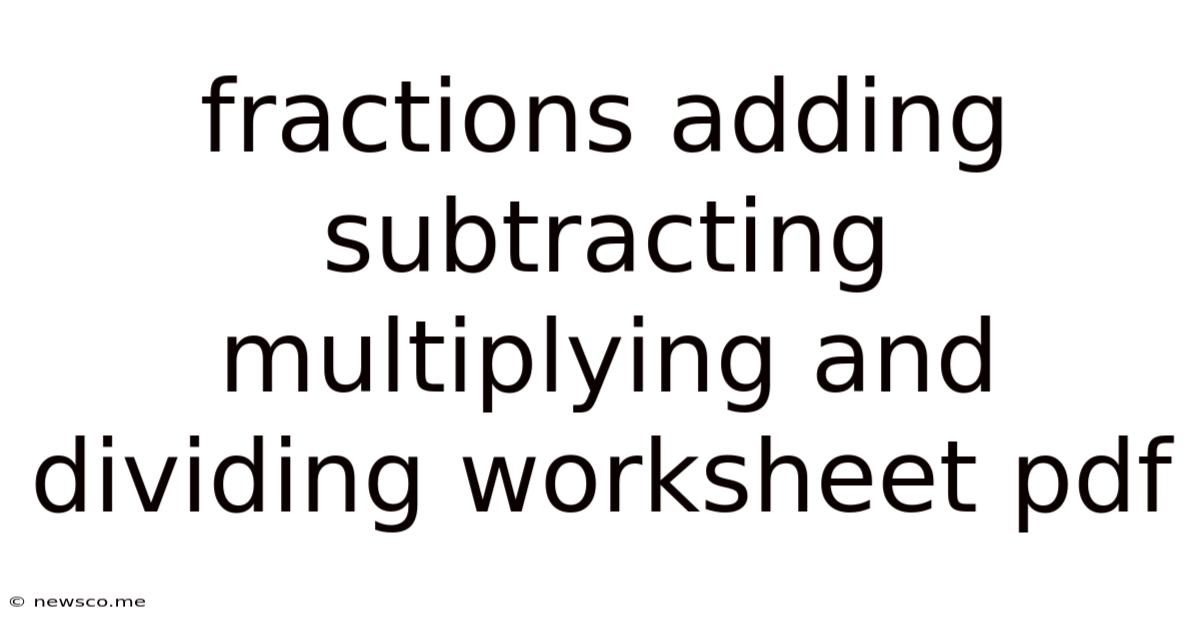 Fractions Adding Subtracting Multiplying And Dividing Worksheet Pdf