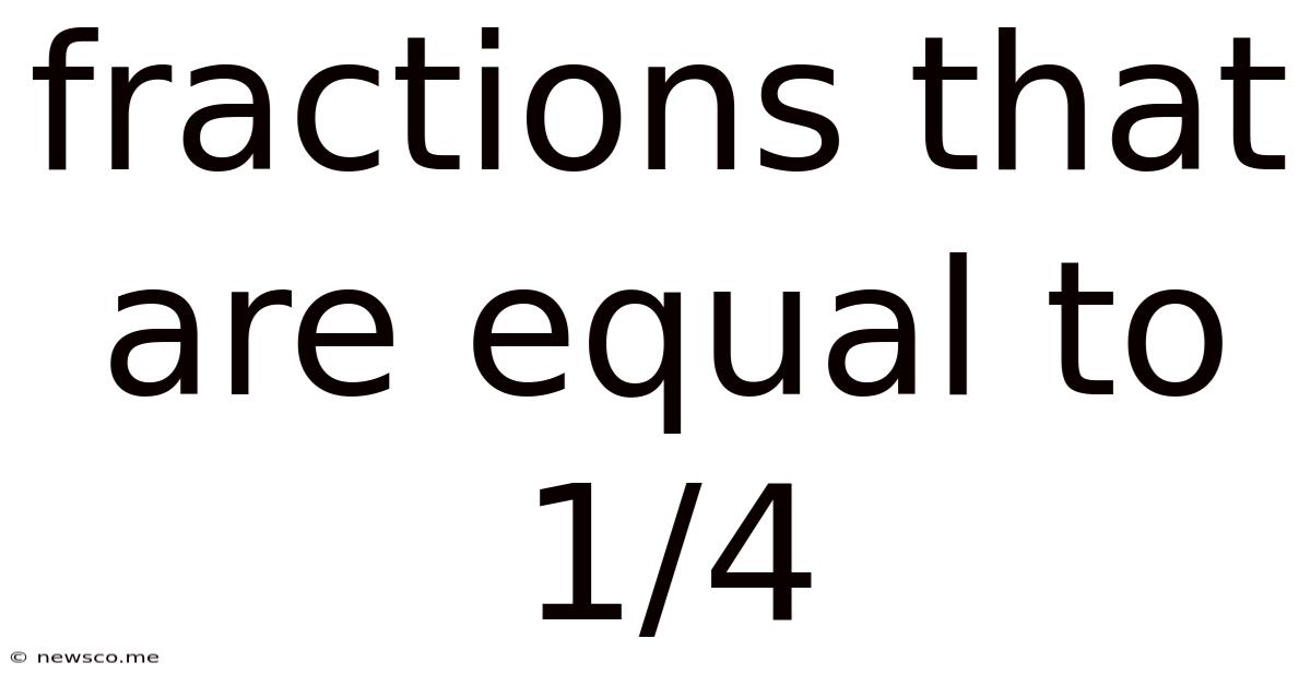 Fractions That Are Equal To 1/4