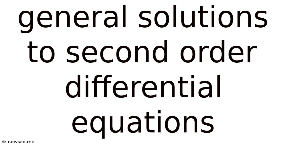 General Solutions To Second Order Differential Equations