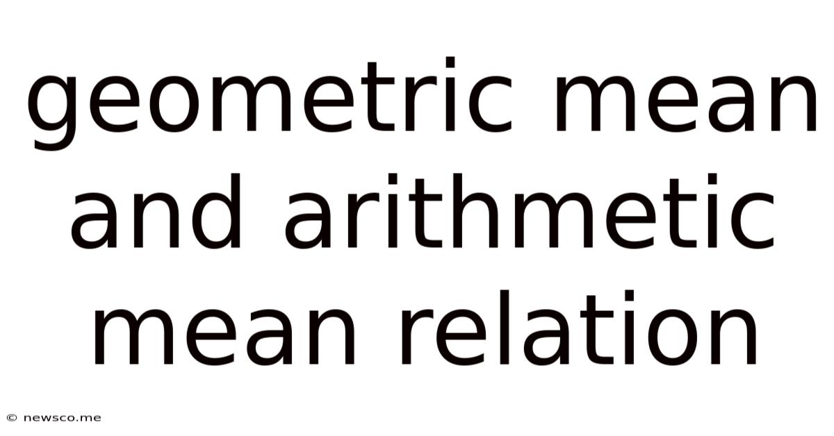 Geometric Mean And Arithmetic Mean Relation