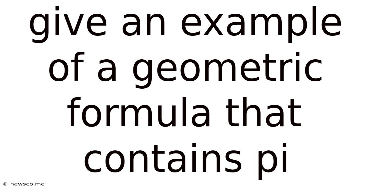 Give An Example Of A Geometric Formula That Contains Pi