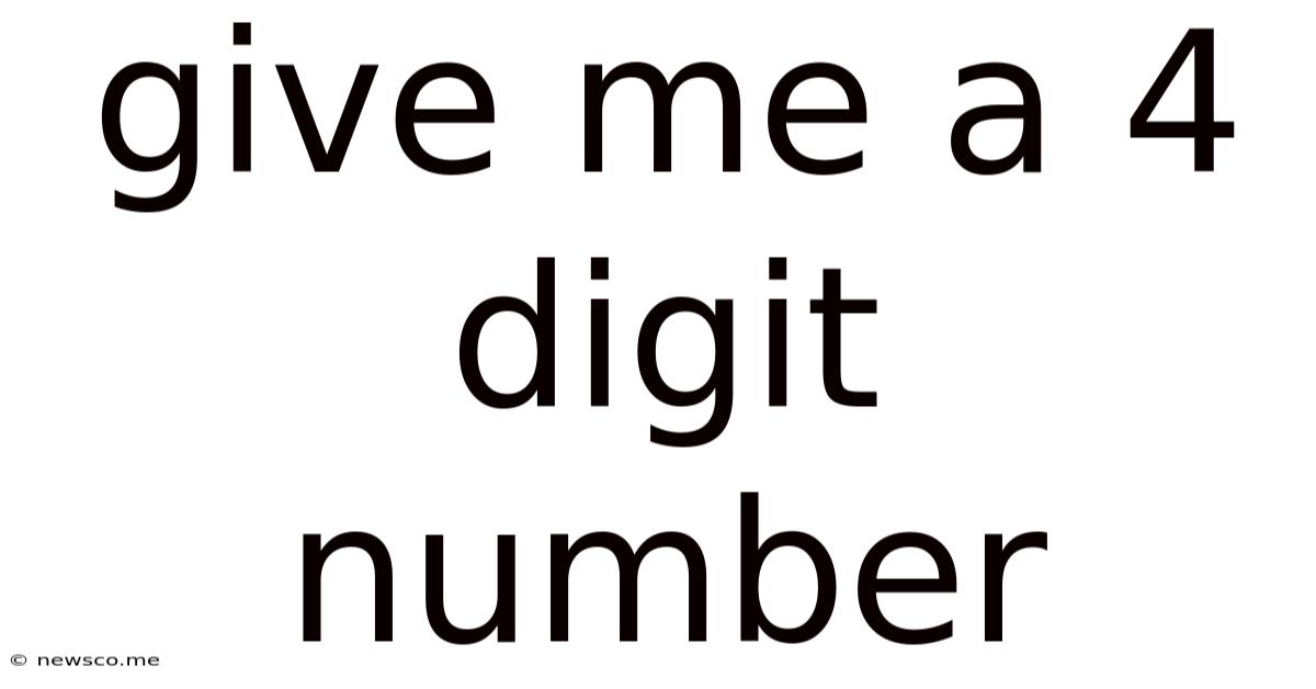 Give Me A 4 Digit Number