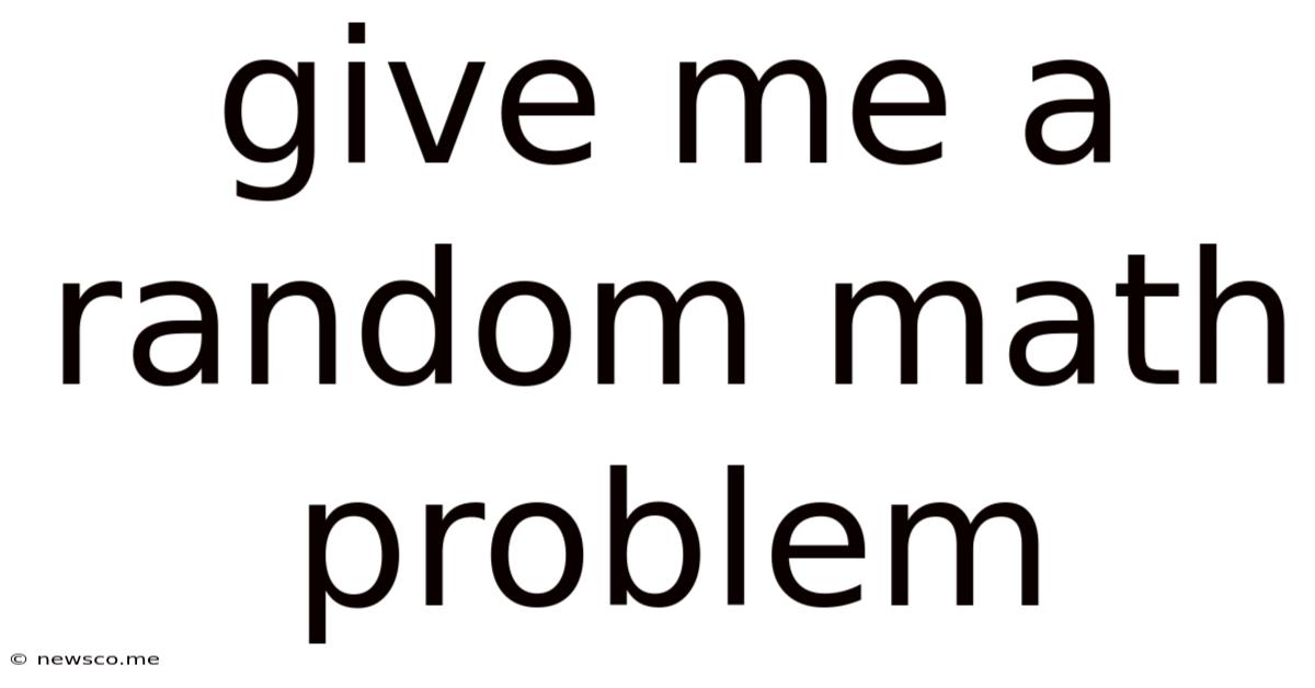 Give Me A Random Math Problem