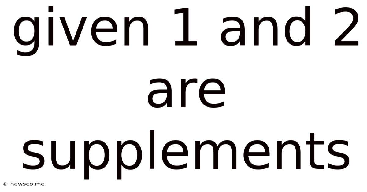 Given 1 And 2 Are Supplements