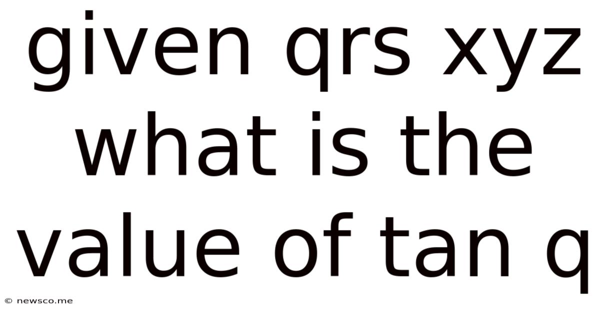 Given Qrs Xyz What Is The Value Of Tan Q