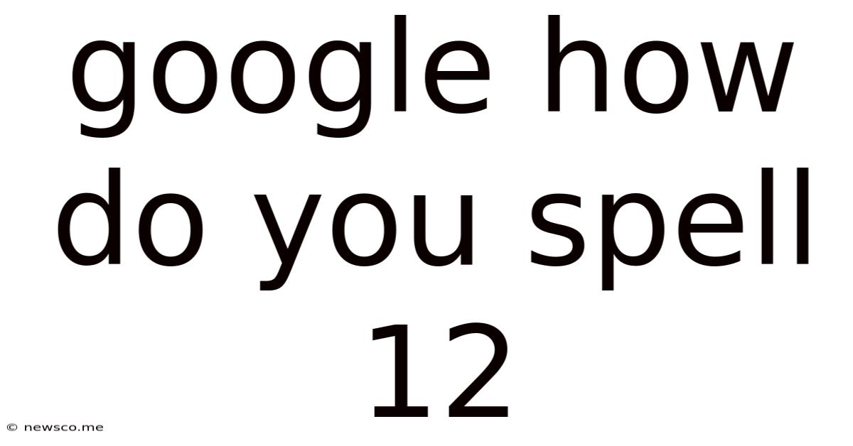 Google How Do You Spell 12