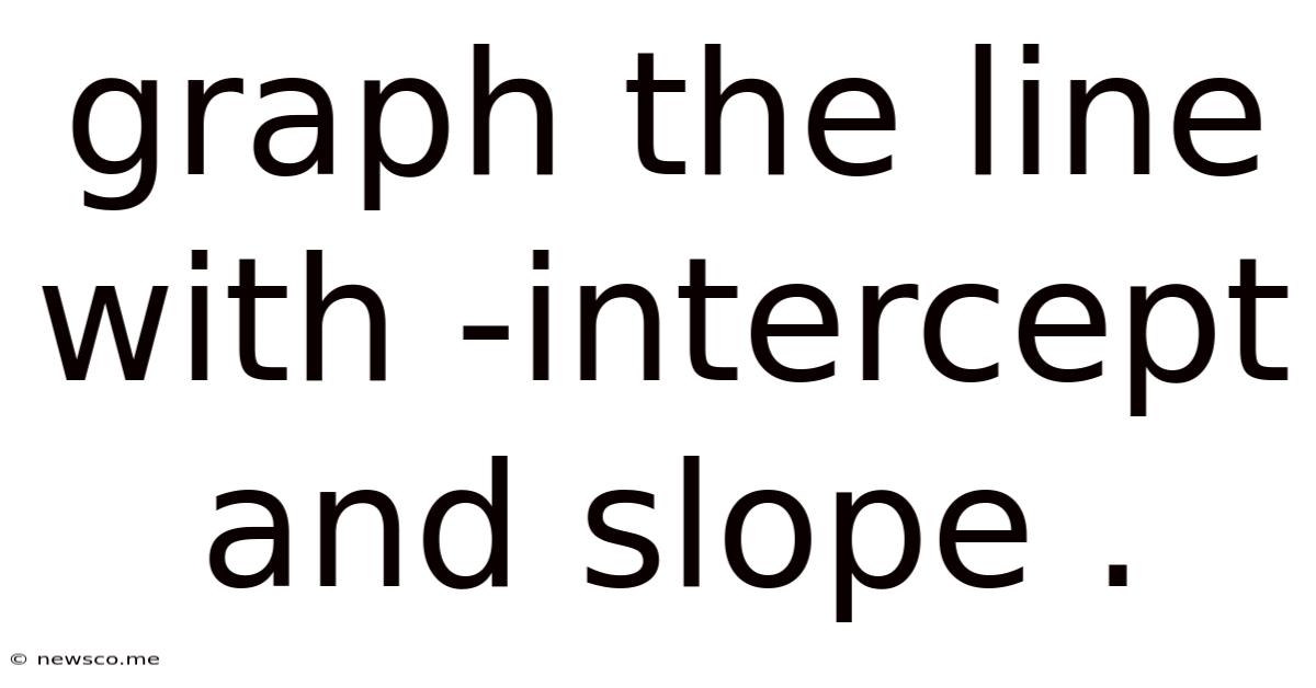 Graph The Line With -intercept And Slope .
