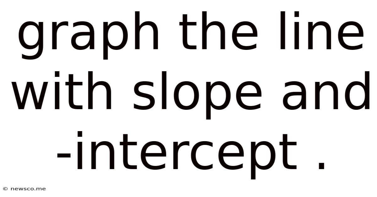 Graph The Line With Slope And -intercept .