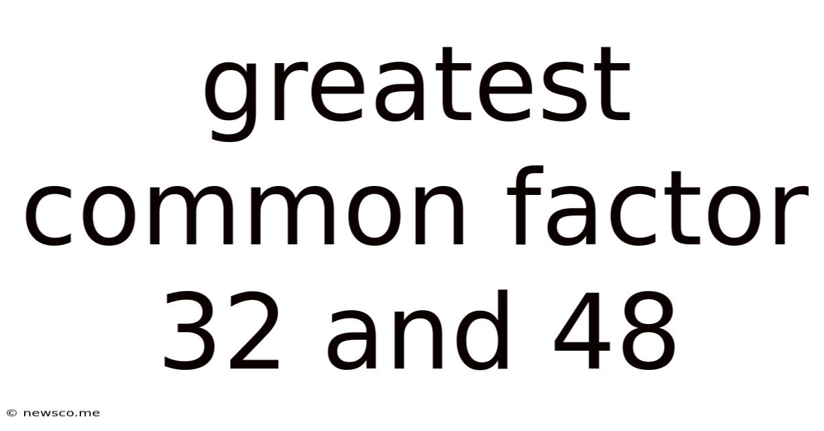Greatest Common Factor 32 And 48