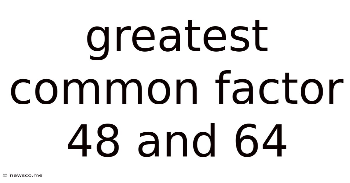 Greatest Common Factor 48 And 64
