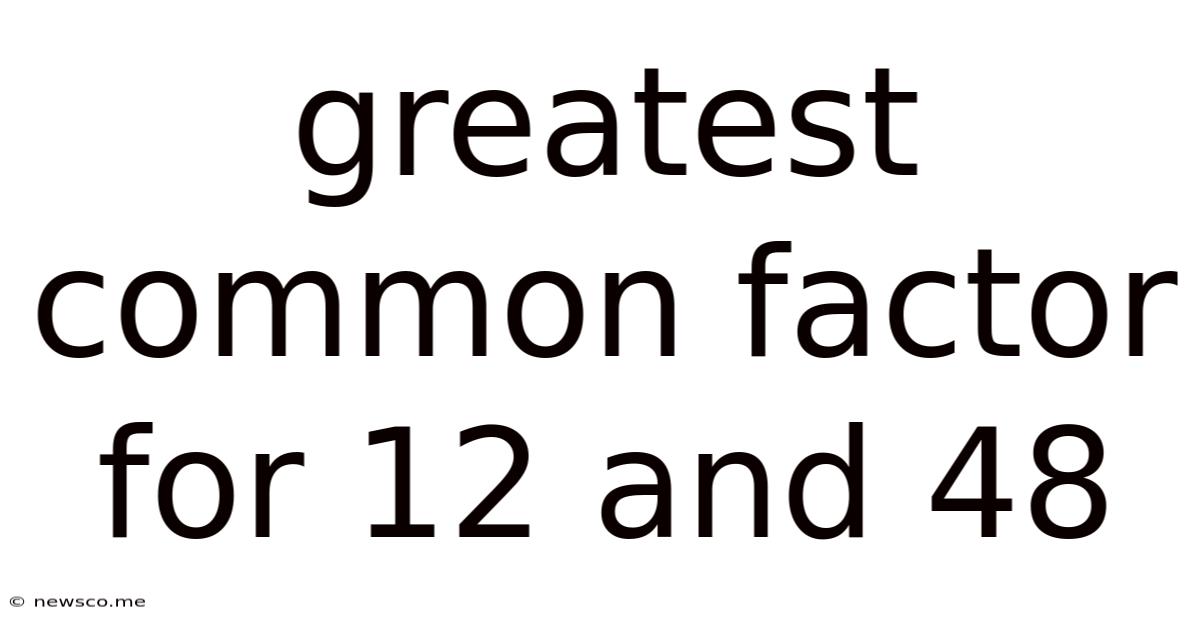 Greatest Common Factor For 12 And 48