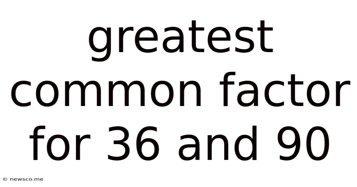 Greatest Common Factor For 36 And 90