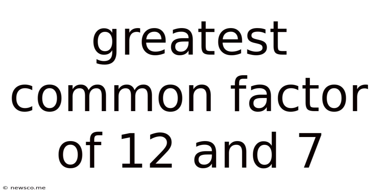Greatest Common Factor Of 12 And 7