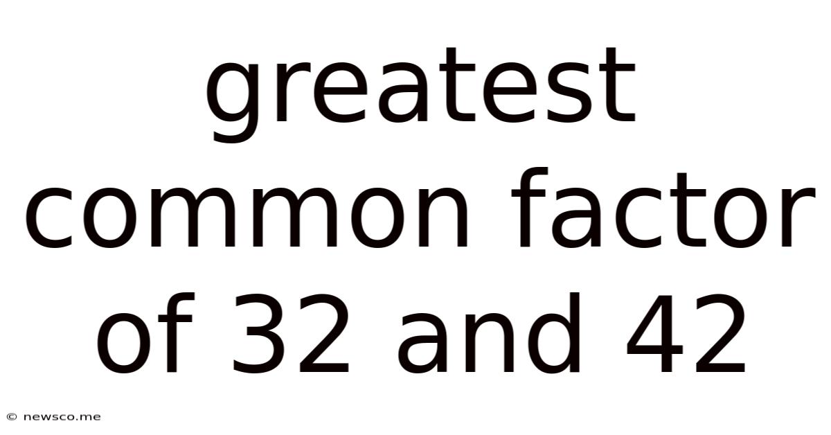 Greatest Common Factor Of 32 And 42