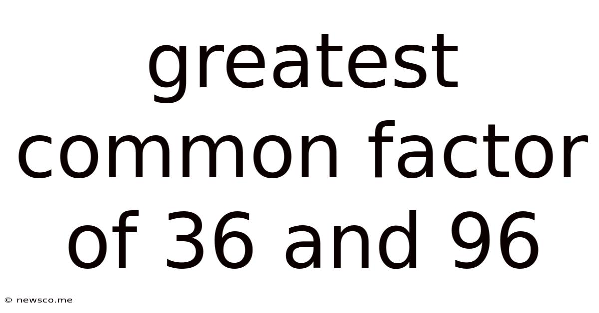 Greatest Common Factor Of 36 And 96