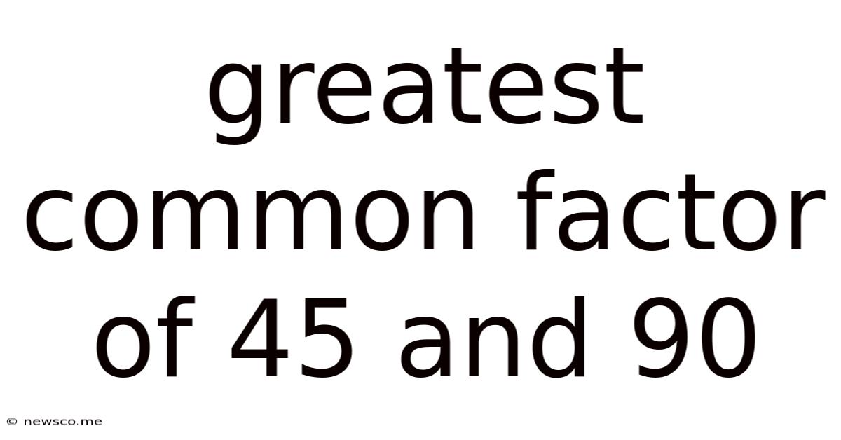 Greatest Common Factor Of 45 And 90