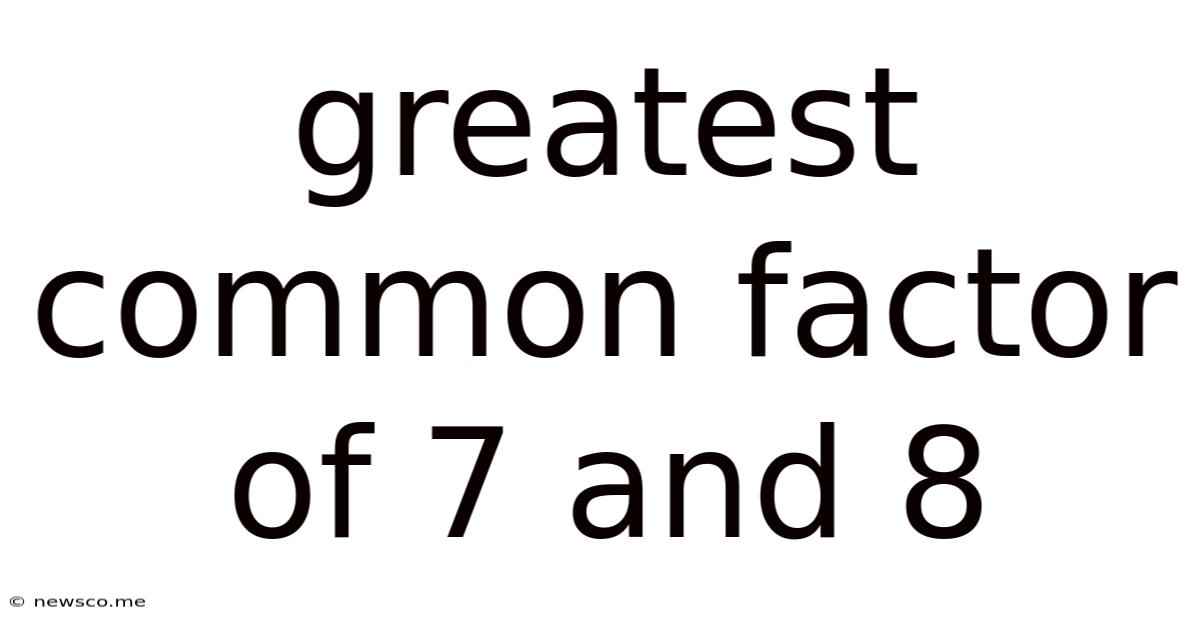 Greatest Common Factor Of 7 And 8