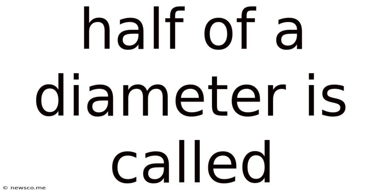Half Of A Diameter Is Called