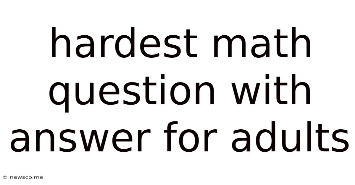 Hardest Math Question With Answer For Adults