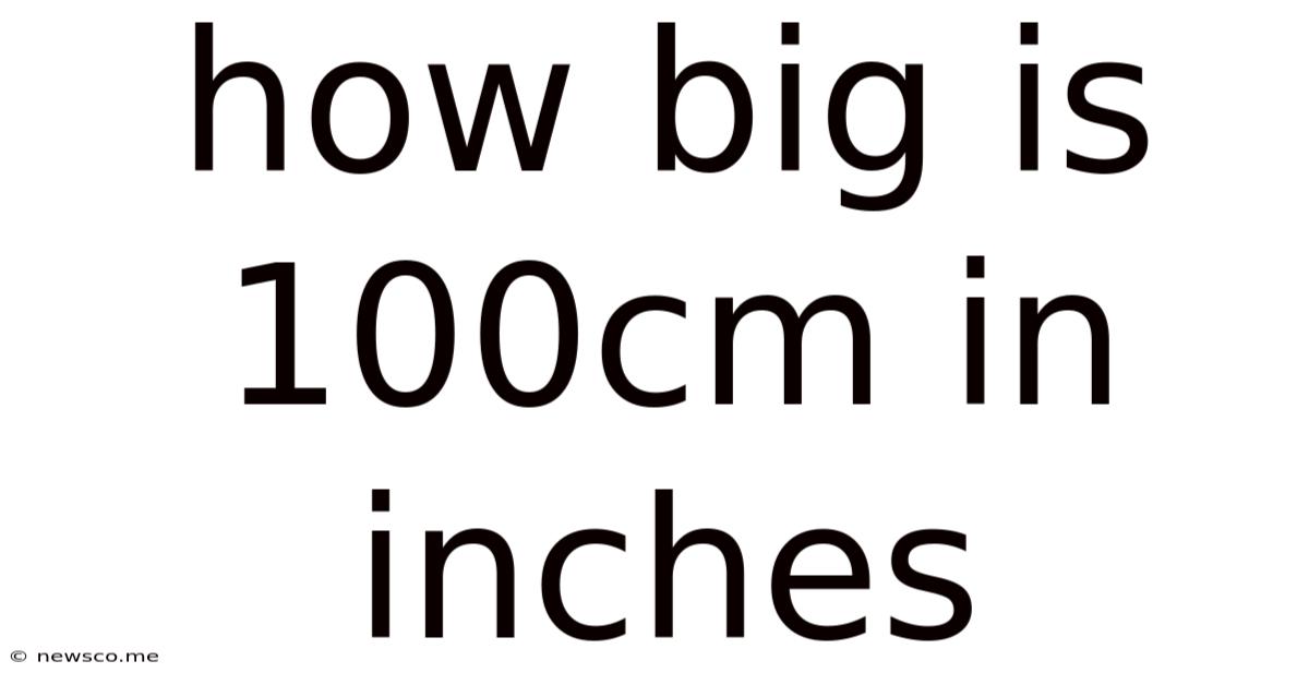 How Big Is 100cm In Inches